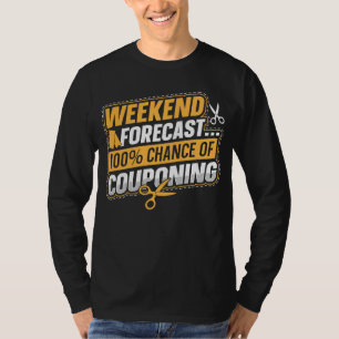 Couponing Save Weekend Forecast 100 Chance of Cou T-Shirt