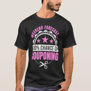 Couponing Save Weekend Forecast 100 Chance of Cou T-Shirt