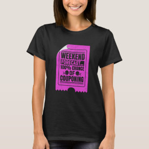 Couponing Save Weekend Forecast 100 Chance of Coup T-Shirt