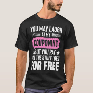 Couponing Save You Laugh At My Couponing But You T-Shirt