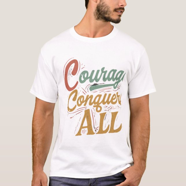 Courage Conquers All Tee Tshirt  (Front)