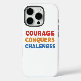 Courage Conquers Challenges. iPhone 16 Pro Case