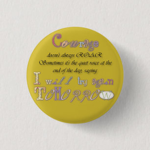 Courage doesn’t always roar button badge