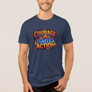 Courage Ignites Action Inspirational T-Shirt Tri-Blend Shirt