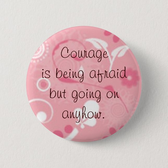 Courage is... 6 cm round badge (Front)