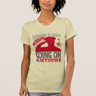 Courage Is Being Afraid but Going On Anyhow T-Shirt
