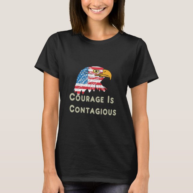 Courage Is Contagious T-Shirt (Front)