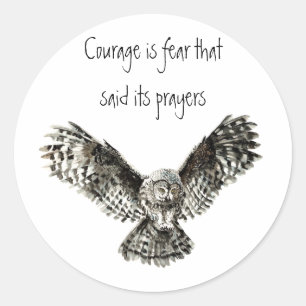 Courage is fear that said its prayers  with Owl Classic Round Sticker