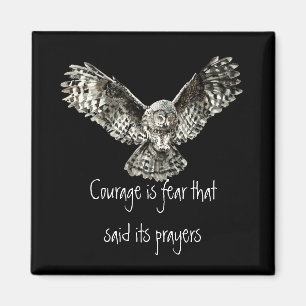 Courage is fear that said its prayers  with Owl Magnet