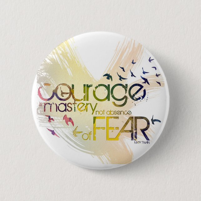courage is mastery, not absence, of fear 6 cm round badge (Front)