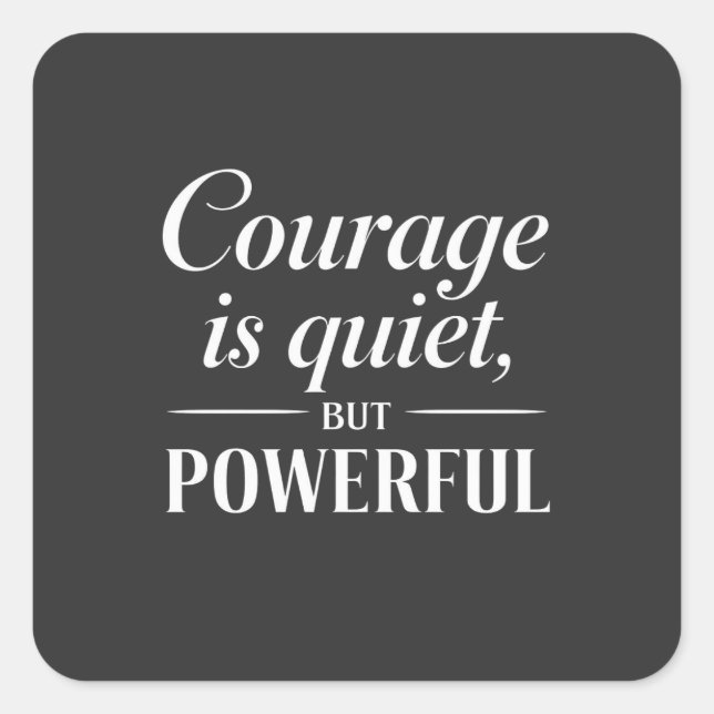 "Courage is quiet, but powerful." Square Sticker (Front)