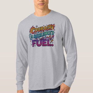 Courage is Resilience’s Fuel Inspirational T-Shirt