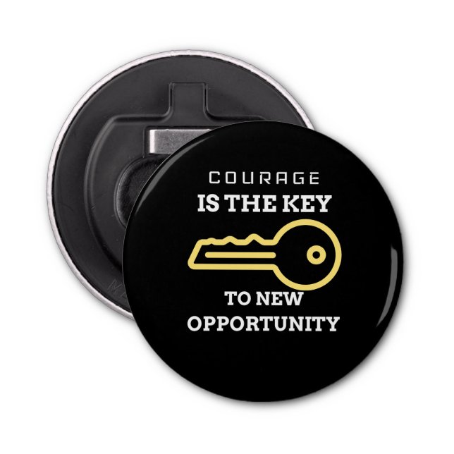 Courage is the key to new opportunity bottle opener (Front)