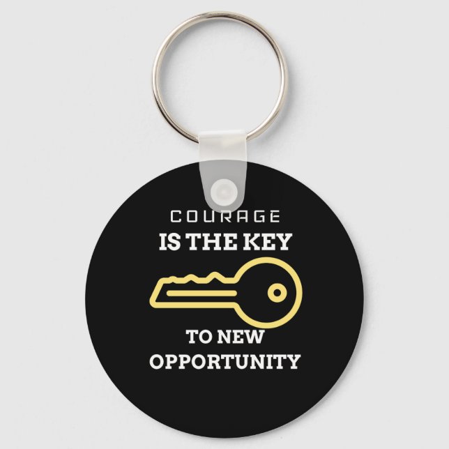 Courage is the key to new opportunity key ring (Front)