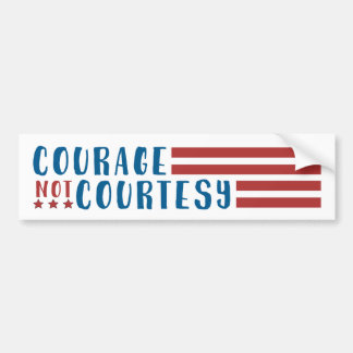 "Courage, not Courtesy" Bumper Sticker