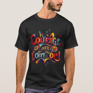 Courage Over Comfort Typography Art T-Shirt