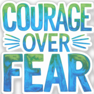 Courage over fear