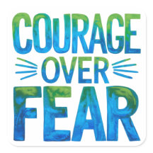 Courage over fear