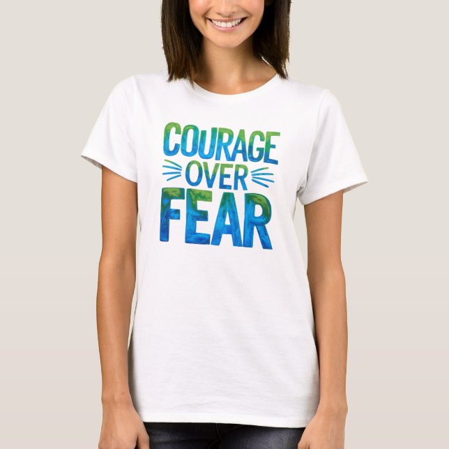 Courage over fear T-Shirt (Front)
