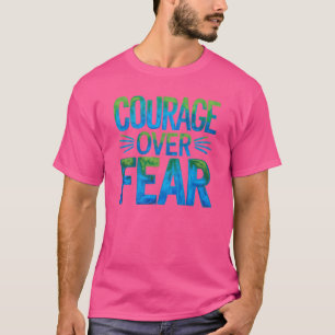 Courage over fear T-Shirt