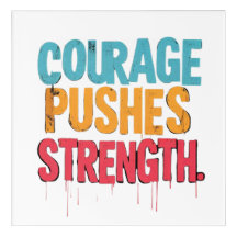 Courage Pushes Strength 