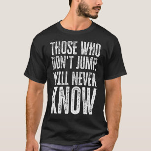 Courage Quotes, Risk Quotes, Experience Quotes T-Shirt