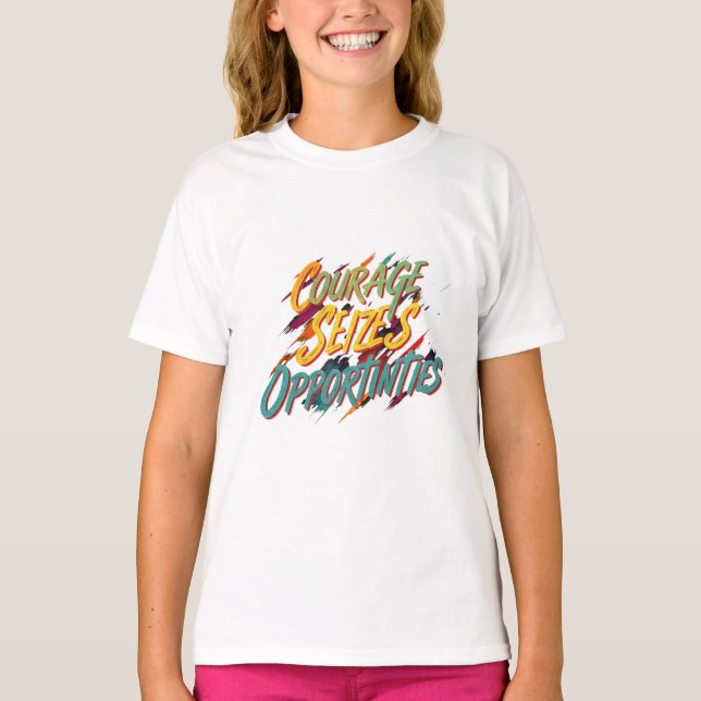 Courage Seizes Opportunity  T-Shirt (Front)