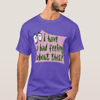 Courage the Cowardly Dog | I Have a Bad Feeling… T-Shirt