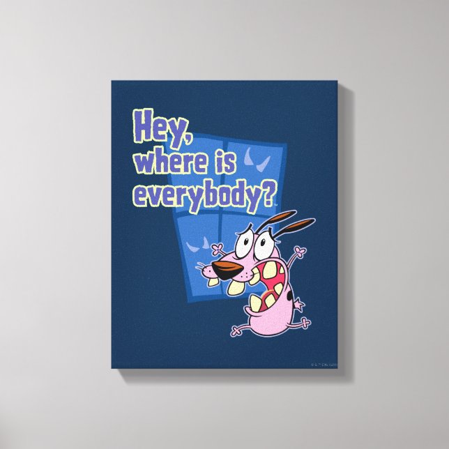 Courage the Cowardly Dog | Where is everybody? Canvas Print (Front)