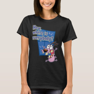 Courage the Cowardly Dog   Where is everybody? T-Shirt