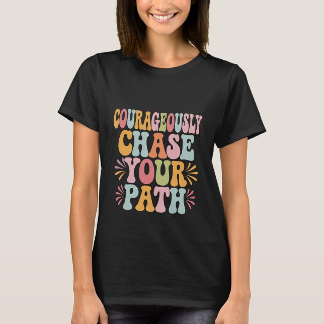 Courageously Chase Your Path – Motivational T-Shirt (Front)