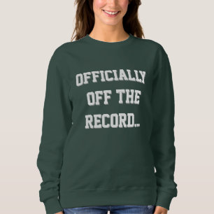 Court Reporter Officially Off The Record Sweatshirt