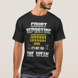 Court Reporting Not For Weak Reporter Stenographer T-Shirt