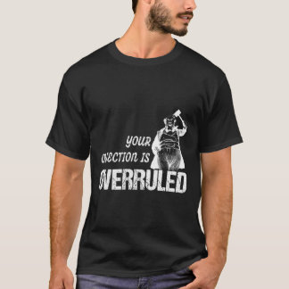Courtroom Judge With Gavel Funny Your Objection Is T-Shirt