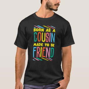 Cousin And Friend Cousin For Colleague And Family T-Shirt