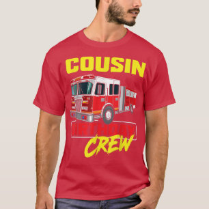 Cousin Birthday Crew Firefighter Fire Truck Firema T-Shirt