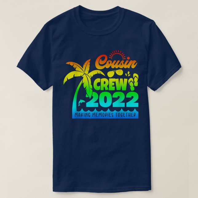 Cousin Crew 2022 Family Reunion Making Memories To T-Shirt (Design Front)