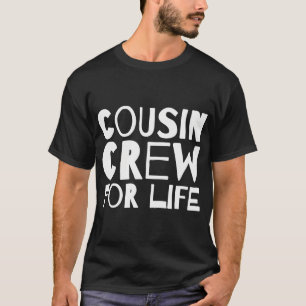 Cousin Crew For Life Matching T-Shirt