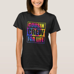 Cousin Crew For Life Tie Dye Matching Family Reuni T-Shirt