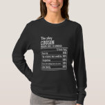 Cousin Crew Nutritional Facts the Play Cousin  T-Shirt<br><div class="desc">Cousin Crew Nutritional Facts the Play Cousin Shirt. Perfect gift for your dad,  mum,  papa,  men,  women,  friend and family members on Thanksgiving Day,  Christmas Day,  Mothers Day,  Fathers Day,  4th of July,  1776 Independant day,  Veterans Day,  Halloween Day,  Patrick's Day</div>