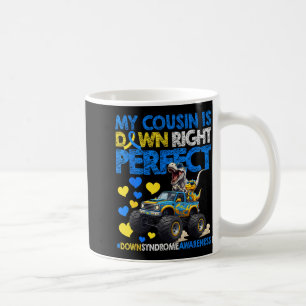 Cousin is down right perfect down syndrome coffee mug