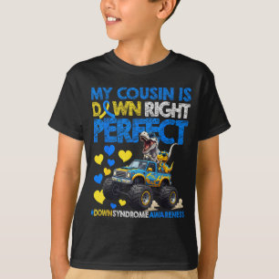Cousin is down right perfect down syndrome T-Shirt