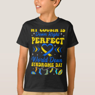 Cousin is down right perfect world down syndrome T-Shirt