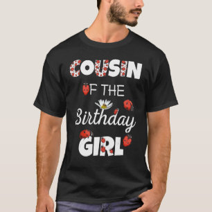Cousin Of Birthday Girl Floral Family Ladybug Bir T-Shirt