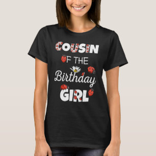 Cousin Of Birthday Girl Floral Family Ladybug Bir T-Shirt