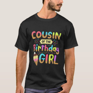 Cousin Of The Birthday Day Girl Ice Cream Party Fa T-Shirt
