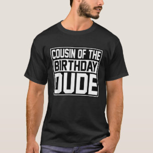Cousin Of The Birthday Dude Matching Family Love P T-Shirt