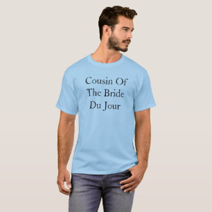 Cousin Of The Bride Du Jour Wedding T-Shirt