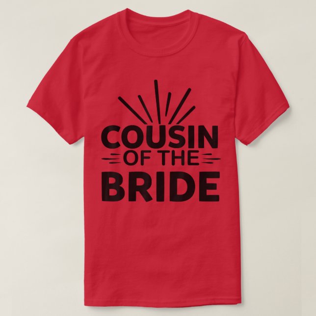 Cousin Of The Bride For Wedding Party Matching  T-Shirt (Design Front)