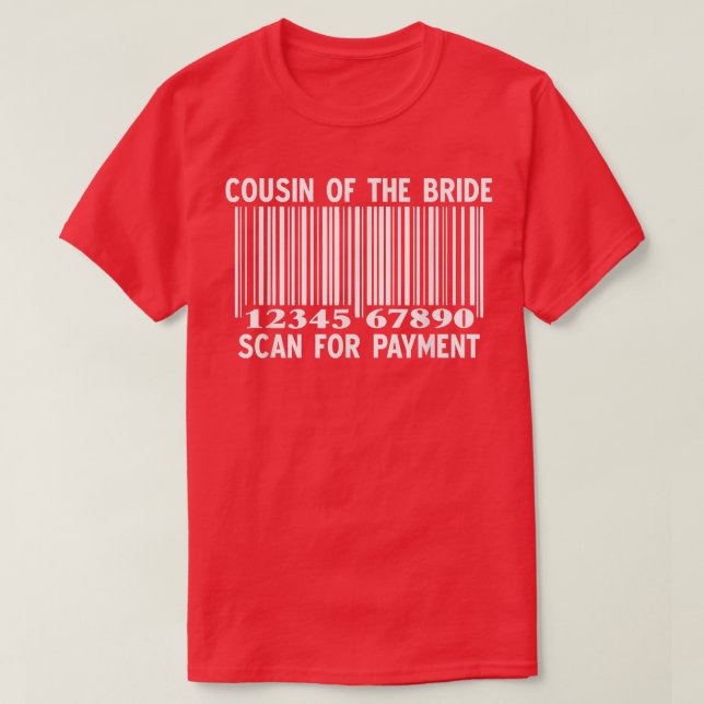 Cousin Of The Bride Scan For Payment Wedding Party T-Shirt (Design Front)